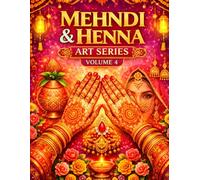 Mehndi & Henna Art Series - Volume 4: Bridal & Wedding Designs: Creative Mehndi Patterns for Kids, Beginners, and Artists of All Ages - Bridal, Festival & Celebration Inspired Designs