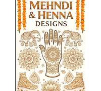 Mehndi & Henna Designs Practice Book: Creative Patterns for Beginners, Learners, and Artists - Improve Drawing Skills, Practice Body Art & Master Traditional Mehndi Styles