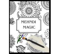 Mehndi Magic: Relaxing Mehndi Inspired Pages to Colour and Create