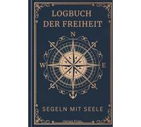 Mehr als ein Logbuch - Dein persönlicher Segelbegleiter mit Herz & Verstand - kreative Geschenkidee für Skipper: Mit Checklisten, Notfallplan, ... Törns und als Geschenk für Segelbegeisterte.