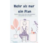 Mehr als nur ein Plan: Wie du in deinen 20ern dein Leben gestaltest - ohne perfekt sein zu müssen
