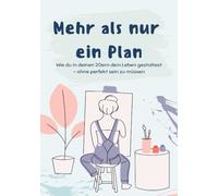 Mehr als nur ein Plan: Wie du in deinen 20ern dein Leben gestaltest - ohne perfekt sein zu müssen