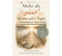 Mehr als „nur“ Mama oder Papa: Ein Entlastungsbuch für Mamas und Papas zwischen Liebe, Alltag und Erschöpfung