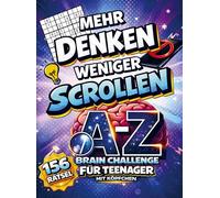 Mehr denken. Weniger scrollen. Die A-Z Brain-Challenge für Teenager mit Köpfchen.: Rätsel, Logik & Denkspiele - jeder Buchstabe eine neue Herausforderung. Ultimatives Geschenk für Jungen und Mädchen.