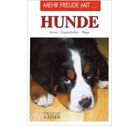 Mehr Freude mit ... Hunde: Rassen · Eigenschaften · Pflege