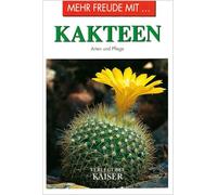 Mehr Freude mit ... Kakteen: Arten und Pflege