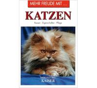 Mehr Freude mit ... Katzen: Rassen · Eigenschaften · Pflege