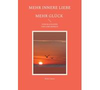 Mehr innere Liebe mehr Glück: Löse Blockaden und lebe erfreut