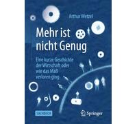Mehr ist nicht Genug: Eine kurze Geschichte der Wirtschaft oder wie das Maß verloren ging