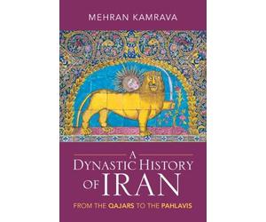 Mehran Kamrava A Dynastic History of Iran (Tascabile)