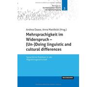 Mehrsprachigkeit im Widerspruch - (Un-)Doing linguistic and cultural differences: Sprachliche Praktiken in der Migrationsgesellschaft