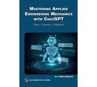 Mehrzad Tabatabai Mastering Applied Engineering Mechanics with ChatG (Tascabile)