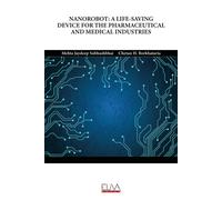 Mehta Jaydeep Subh NANOROBOT: A LIFE-SAVING DEVICE FOR THE PHARMACE (Tascabile)