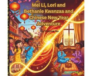 Mei Li, Bethanie and Lori's Kwanzaa and Chinese New Year Magic Adventure
