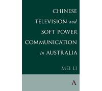 Mei Li Chinese Television and Soft Power Communication in Australia (Tascabile)