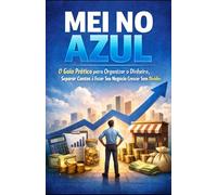 MEI no Azul: O Guia Prático para Organizar o Dinheiro, Separar Contas e Fazer Seu Negócio Crescer Sem Dívidas