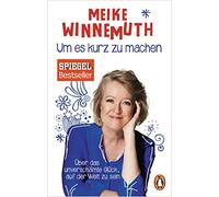 Meike Winnemuth Um es kurz zu machen: Über das unverschämte Glück, a (Tascabile)