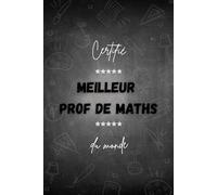 Meilleur Prof de Maths du Monde - Carnet de Notes 120 Pages - Cadeau pour Enseignants: Un carnet pratique et élégant pour écrire ses cours, notes et ... à offrir aux professeurs de mathématiques !