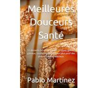 Meilleures Douceurs Santé: 51 desserts riches en folates - Crêpes, gelées, gâteaux, soufflés, glaces et bien plus pour des plaisirs sains et délicieux.