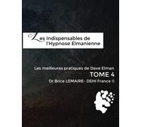 Meilleures Pratiques de Dave Elman - Tome 4 - Les Indispensables de l'Hypnose Elmanienne