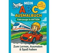 Mein ABC Ausmalbuch - Fahrzeuge: Zum Lernen, Ausmalen & Spaß haben