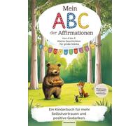 Mein ABC der Affirmationen: - Von A bis Z: Kleine Geschichten für große Stärke