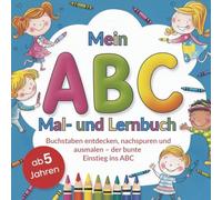 Mein ABC-Mal- und Lernbuch: Buchstaben entdecken, nachspuren und ausmalen - der bunte Einstieg ins ABC