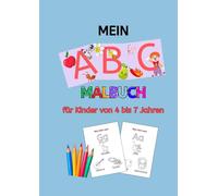 Mein ABC Malbuch: für Kinder von 4 bis 7 Jahren