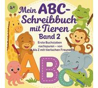 Mein ABC Schreibbuch Mit Tieren Band 2 - Erste Buchstaben von A bis Z mit Tierischen Freunden: Spielerisch Buchstaben Lernen - Mit Spaß & Tierfreunden