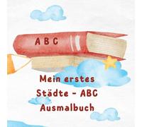 Mein ABC-Städte-Ausmalbuch - Eine kunterbunte Reise um die Welt: Von A wie Amsterdam bis Z wie Zürich - für kleine Weltenbummler ab 5 Jahren