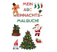 Mein ABC Weihnachtsmalbuch, Lernen. Malen. Staunen. - Das zauberhafte Weihnachts-ABC für kleine Künstler!: Ein fröhliches Ausmalbuch für Kinder ab 3 Jahren, Geschenk Malbuch,