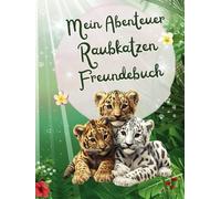 Mein Abenteuer Raubkatzen Freundebuch: Als wunderschöne Erinnerung an tiefe Freundschaften mit Thema Raub Katzen und als Geschenk mit Fragen für die Stärkung des Selbstwerts der Grundschulkinder