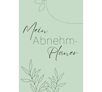 Mein Abnehm-Planer | Elegant Green Design: Das 12 Wochen Abnehmtagebuch zum Ausfüllen