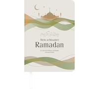 Mein achtsamer Ramadan: Ein Journal für Reflexion, Dankbarkeit und innere Einkehr