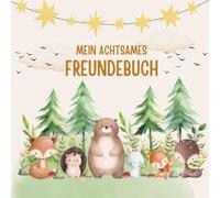 Mein achtsames Freundebuch - Mit Platz für Freunde, Gefühle, Affirmationen & Achtsamkeitsübungen - für Kinder von 5 bis 10 Jahren: Designvariante mit liebevollen Waldtier-Illustrationen