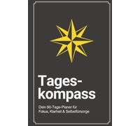 Mein ADHS-Tageskompass: 90-Tage-Planer für Fokus, Klarheit & Selbstfürsorge - Struktur, Zeitmanagement und Reflexion für Erwachsene mit ADHS