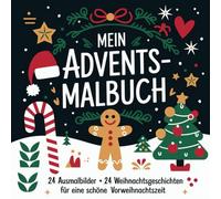 Mein Advents-Malbuch: 24 Ausmalbilder +24 Weihnachtsgeschichten für eine schöne Vorweihnachtszeit