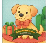 Mein Adventskalender-Ausmalbuch ab 4 Jahren (2025): Jeden Tag ein neues Tierabenteuer fördert Kreativität und Fantasie - 24 festliche Tiermotive mit ... Ausmalen und Staunen - für kleine Künstler