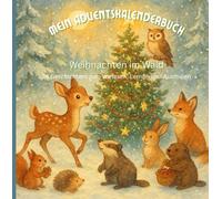 MEIN ADVENTSKALENDERBUCH - Weihnachten im Wald: 24 Geschichtem zum Vorlesen, Lernen und Ausmalen