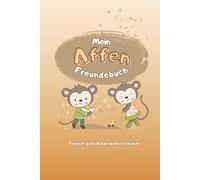 Mein Affen Freundebuch - Tierisch gute Kindergartenfreunde: Freundebuch für Kinder im Kindergarten - mit süßen Tiermotiven, lustigen Fragen und Platz zum Malen