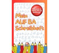 Mein Alif Ba Schreibheft: Passend zu "Mein Alif Ba Malbuch"