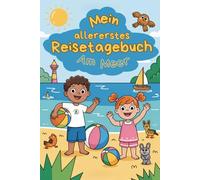 Mein allererstes Reisetagebuch - Am Meer: Der bunte Reisebegleiter für Kinder zum Ausfüllen, Einkleben, Malen & Festhalten der schönsten Momente