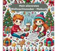 Mein allererstes Weihnachtszauber-Malbuch: Mit Bastelanleitungen, Wunschzetteln und Geschenkbildern zum Ausschneiden - Kreativer Spaß für die schönste Zeit im Jahr!