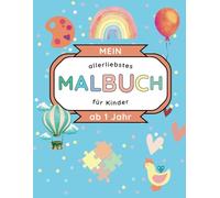 Mein allerliebstes Malbuch: Kreatives Ausmalen für Kleinkinder ab 1 Jahr: 40 liebevoll gestaltete Motive - Förderung der Kreativität und Motorik für Kinder von 1 bis 5 Jahren
