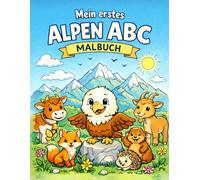 Mein Alpen ABC: Lern- und Malbuch: Buchstaben lernen und die Alpenwelt entdecken