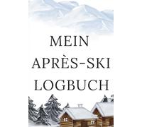 Mein Après-Ski Logbuch: Halte deine besten Partyabende im Skiurlaub fest! Das perfekte Geschenk für alle Ski- und Snowboardfahrer