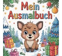Mein Ausmalbuch, mit über 50 weihnachtlichen Baby Tiere Ausmalbildern, für 4 - 6 Jährige