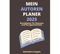 Mein Autorenplaner 2025 - Buchplaner für Romane und Kurzgeschichten- gebundene Ausgabe: Notiere Ideen, Mind Mapping, Plots, Charaktere, Schauplätze, Skizzen in einem Planer