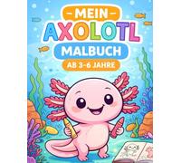 Mein Axolotl Malbuch: Ab 3-6 Jahre
