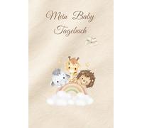 Mein Baby Tagebuch - Erinnerungen an die ersten wertvollen Monate